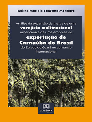 cover image of Análise da expansão da marca de uma varejista multinacional americana e de uma empresa de exportação de Carnaúba do Brasil do Estado do Ceará no comércio internacional